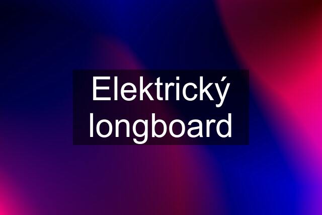 Elektrický longboard