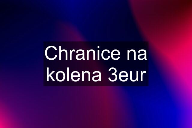 Chranice na kolena 3eur