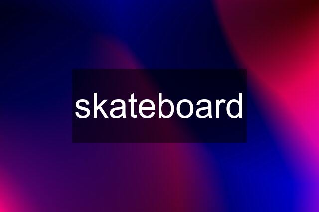 skateboard