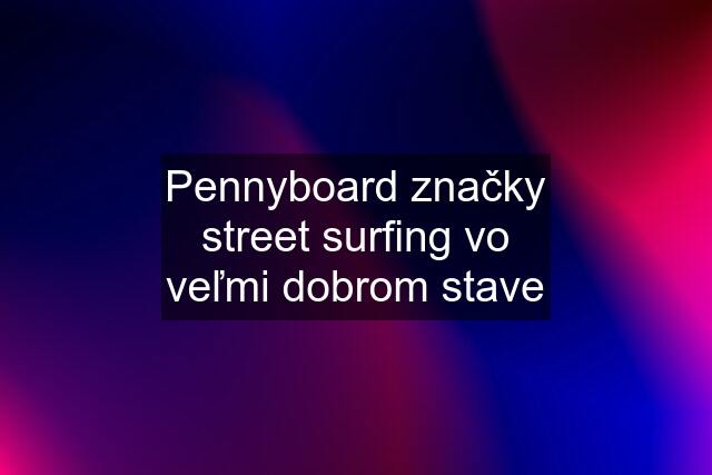 Pennyboard značky street surfing vo veľmi dobrom stave