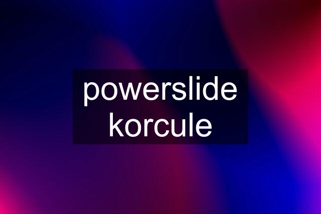 powerslide korcule