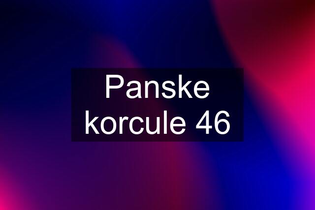 Panske korcule 46