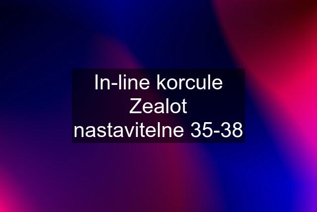 In-line korcule Zealot nastavitelne 35-38