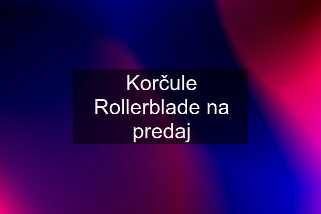 Korčule Rollerblade na predaj