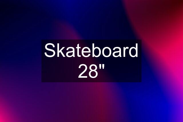 Skateboard 28"