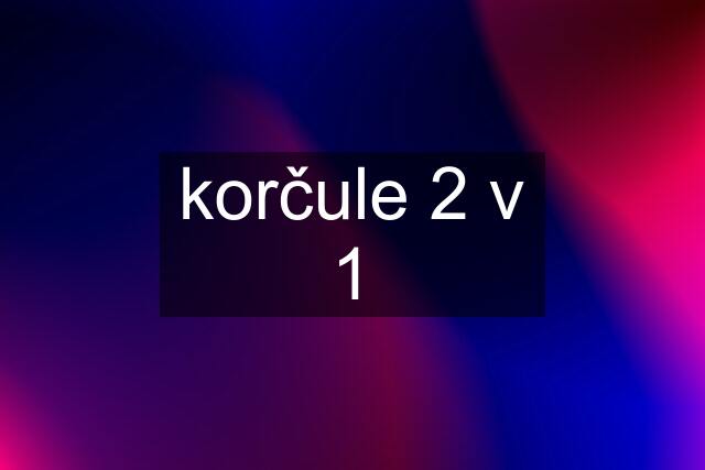 korčule 2 v 1