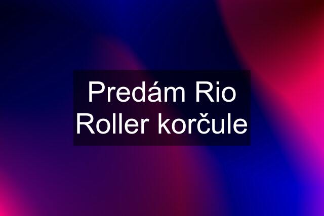 Predám Rio Roller korčule