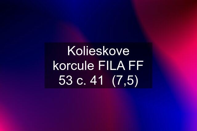 Kolieskove korcule FILA FF 53 c. 41  (7,5)