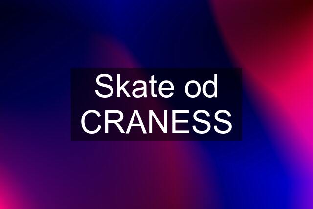Skate od CRANESS