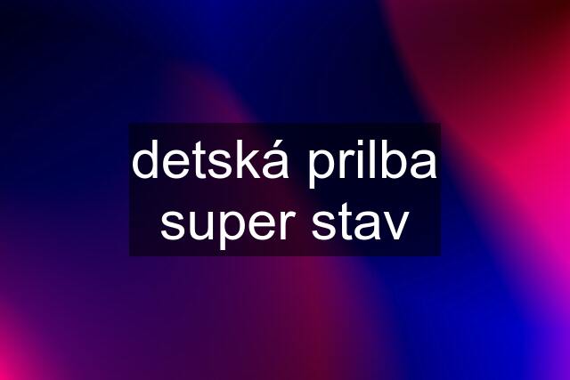 detská prilba super stav