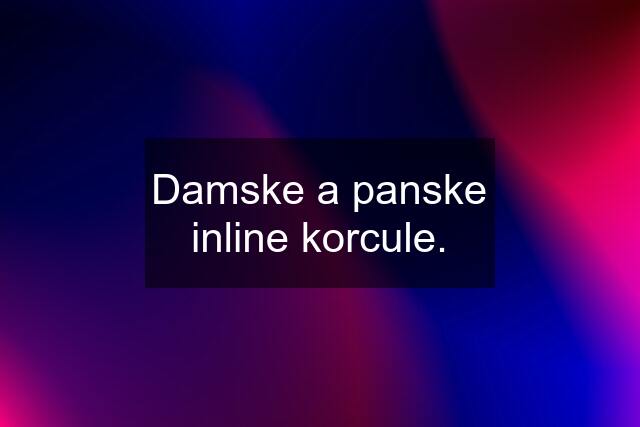 Damske a panske inline korcule.