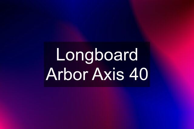 Longboard Arbor Axis 40