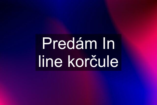 Predám In line korčule