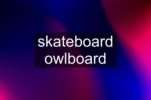 skateboard owlboard