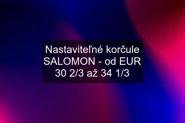 Nastaviteľné korčule SALOMON - od EUR 30 2/3 až 34 1/3