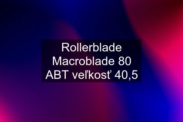 Rollerblade Macroblade 80 ABT veľkosť 40,5