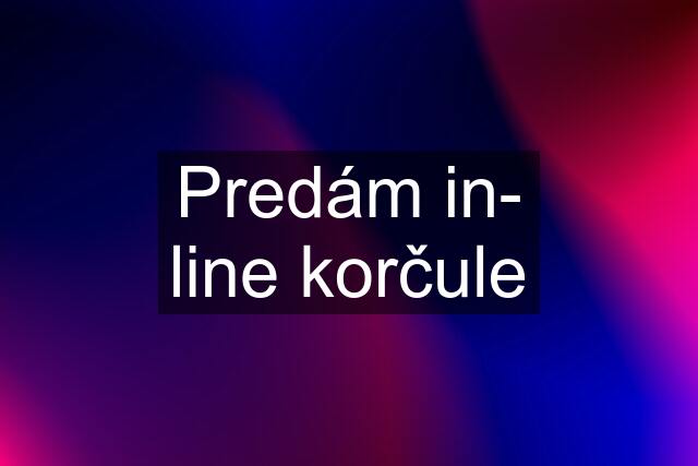 Predám in- line korčule