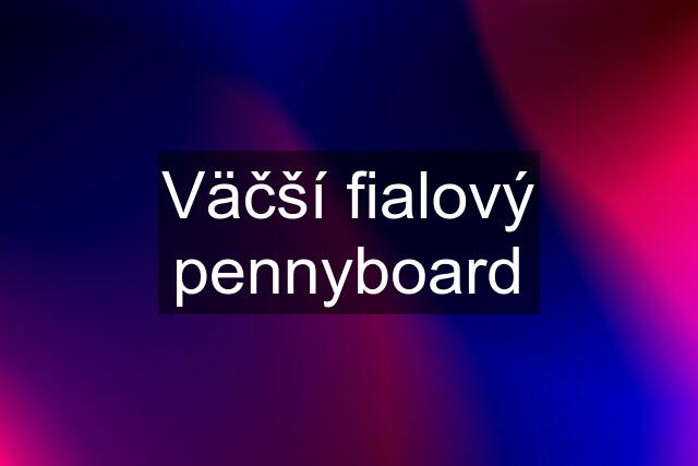 Väčší fialový pennyboard