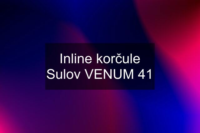 Inline korčule Sulov VENUM 41