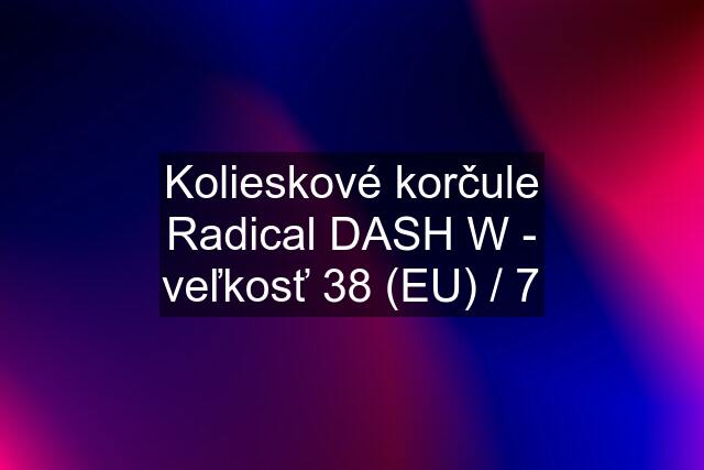 Kolieskové korčule Radical DASH W - veľkosť 38 (EU) / 7