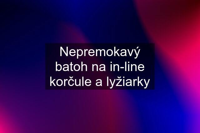 Nepremokavý batoh na in-line korčule a lyžiarky