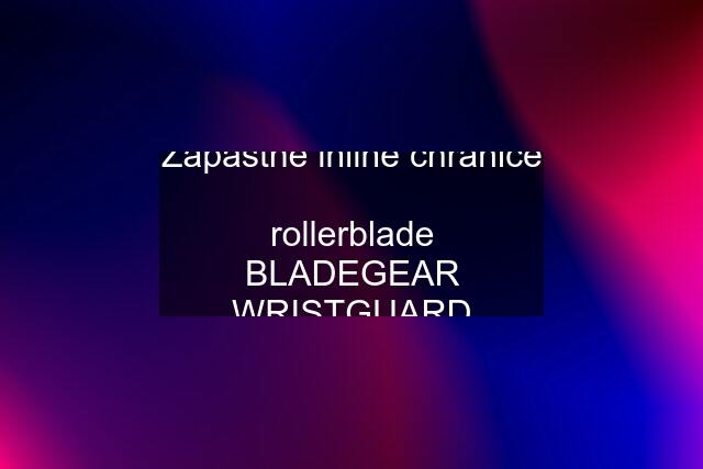 Zápästné inline chrániče  rollerblade BLADEGEAR WRISTGUARD