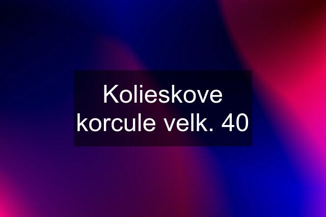 Kolieskove korcule velk. 40