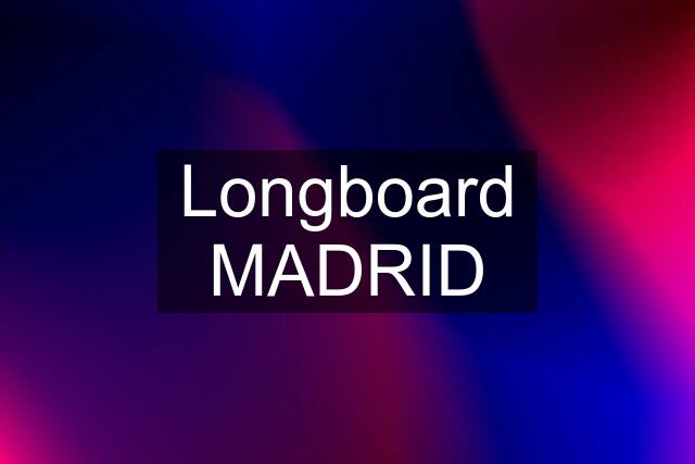 Longboard MADRID