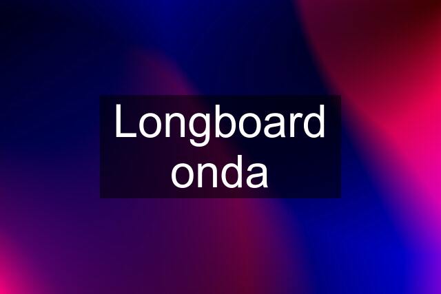 Longboard onda