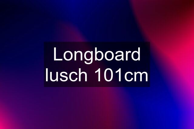 Longboard lusch 101cm