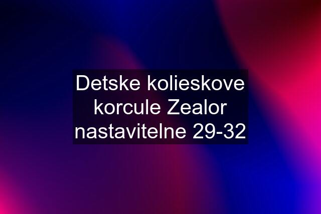 Detske kolieskove korcule Zealor nastavitelne 29-32