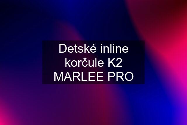 Detské inline korčule K2 MARLEE PRO