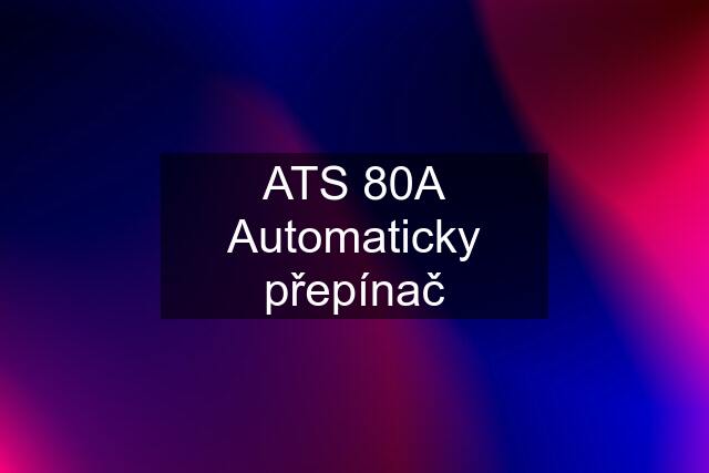 ATS 80A Automaticky přepínač