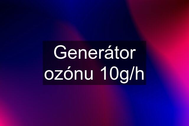 Generátor ozónu 10g/h