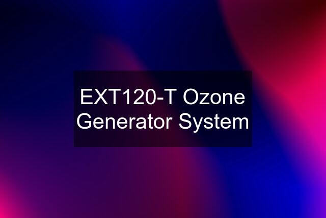 EXT120-T Ozone Generator System