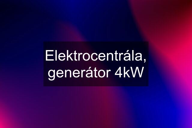 Elektrocentrála, generátor 4kW