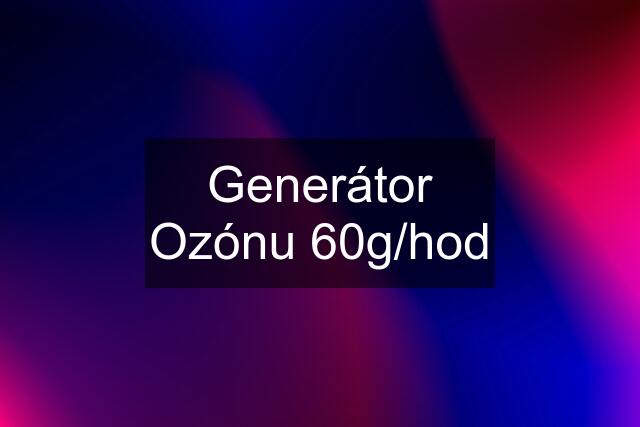 Generátor Ozónu 60g/hod
