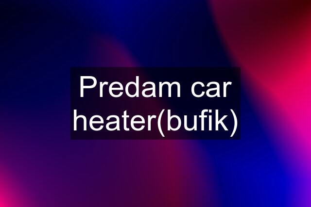 Predam car heater(bufik)
