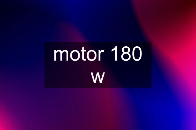 motor 180 w