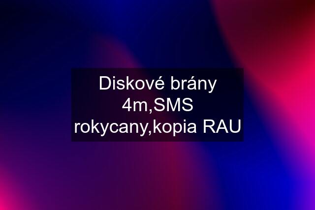 Diskové brány 4m,SMS rokycany,kopia RAU