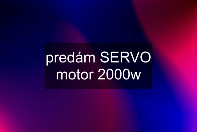 predám SERVO motor 2000w