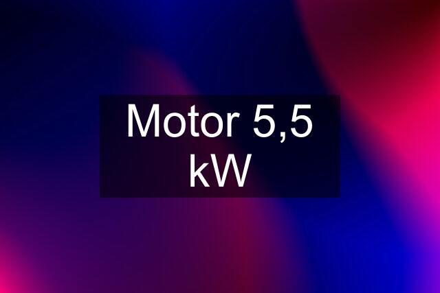 Motor 5,5 kW