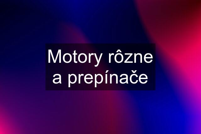 Motory rôzne a prepínače