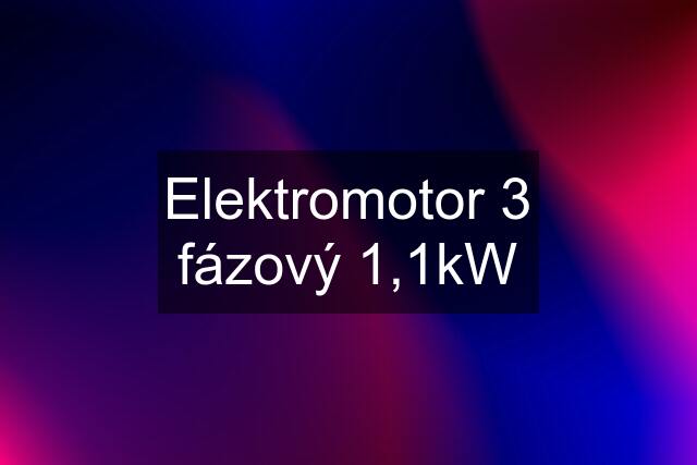 Elektromotor 3 fázový 1,1kW