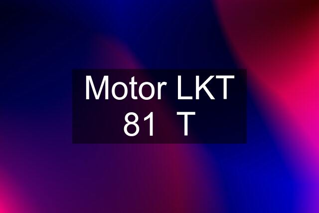 Motor LKT 81  T