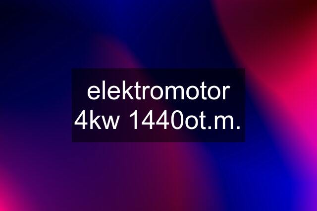 elektromotor 4kw 1440ot.m.