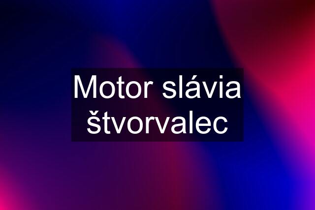 Motor slávia štvorvalec