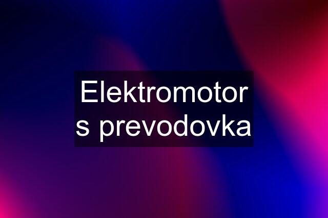 Elektromotor s prevodovka