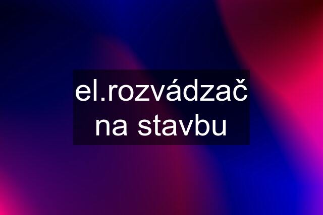 el.rozvádzač na stavbu