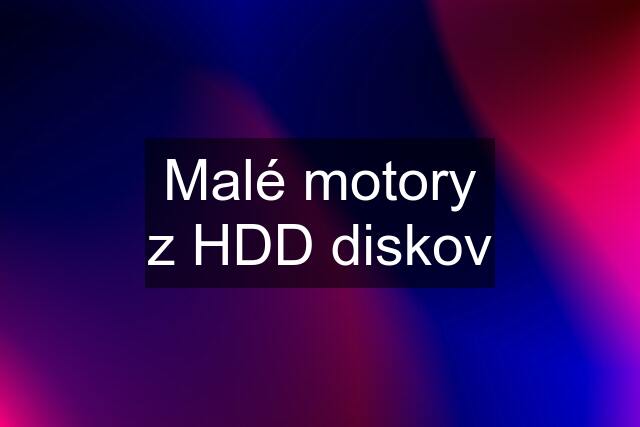 Malé motory z HDD diskov